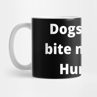 Dogs never bite me. Just Humans Mug